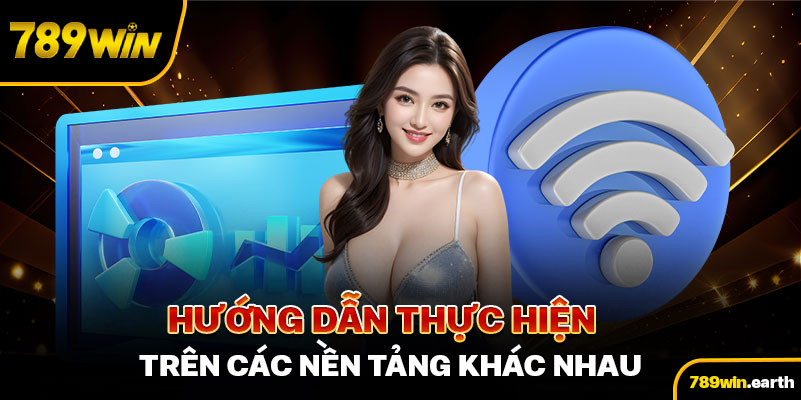 Hướng dẫn thực hiện trên các nền tảng khác nhau